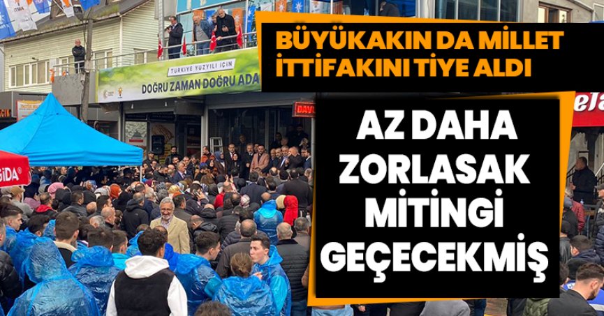 BÜYÜKAKIN DA MİLLET İTTİFAKINI TİYE ALDI