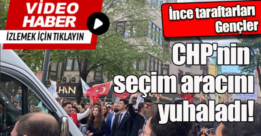 İnce taraftarları CHP'nin seçim aracını yuhaladı!