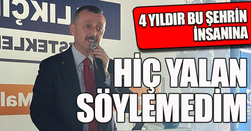 “4 YILDIR BU ŞEHRİN İNSANINA HİÇ YALAN SÖYLEMEDİM” 