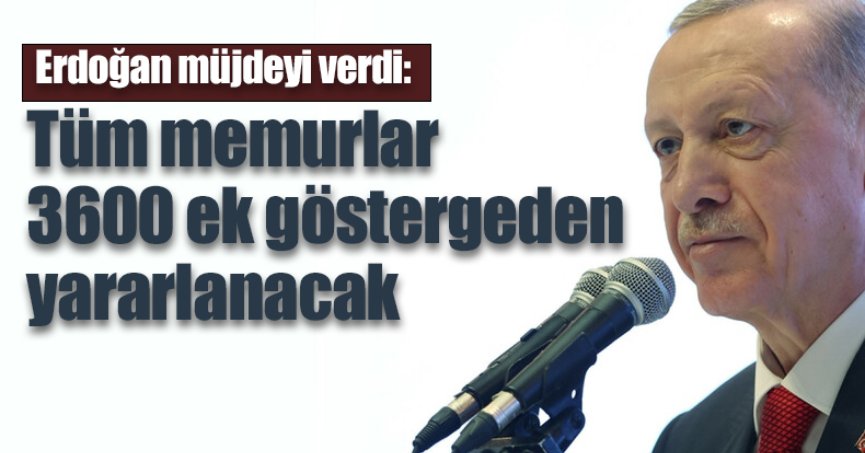  Tüm memurlar 3600 ek göstergeden yararlanacak