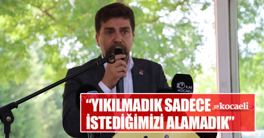“YIKILMADIK SADECE İSTEDİĞİMİZİ ALAMADIK”