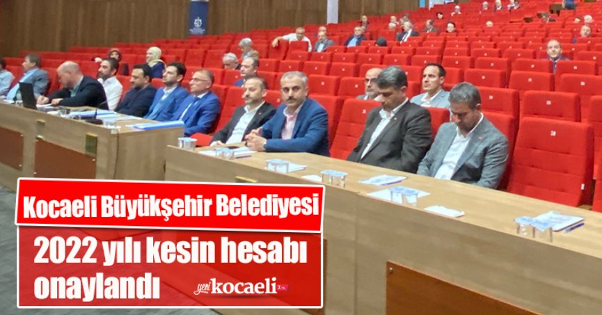 Kocaeli Büyükşehir Belediyesi 2022 yılı kesin hesabı onaylandı