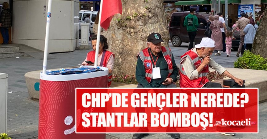 CHP’DE GENÇLER NEREDE? STANTLAR BOMBOŞ!