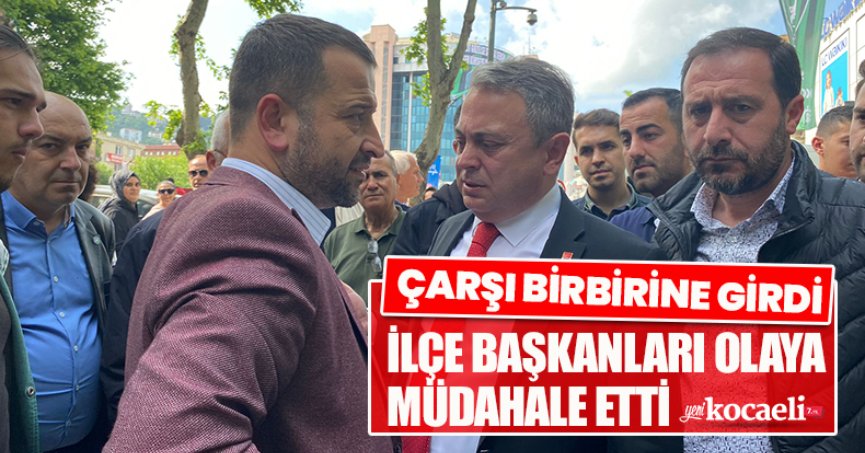 ÇARŞI BİRBİRİNE GİRDİ, İLÇE BAŞKANLARI OLAYA MÜDAHALE ETTİ