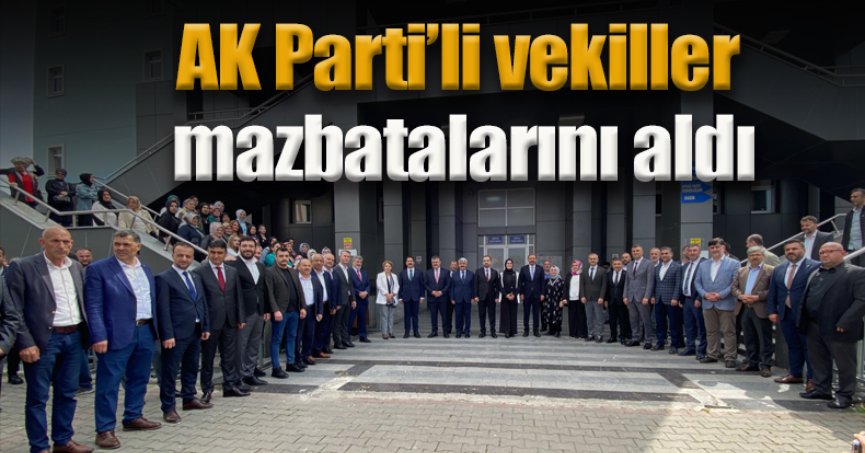 AK PARTİ'Lİ VEKİLLER MAZBATALARINI ALDI