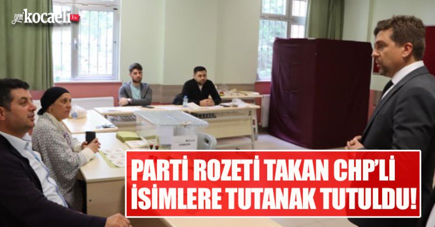 PARTİ ROZETİ TAKAN CHP’Lİ İSİMLERE TUTANAK TUTULDU!