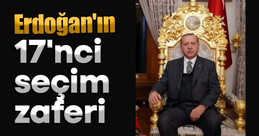 Cumhurbaşkanı Recep Tayyip Erdoğan'ın 17'nci seçim zaferi
