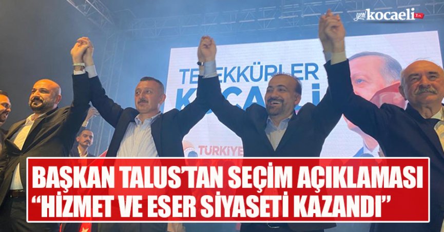 BAŞKAN TALUS’TAN SEÇİM AÇIKLAMASI “HİZMET VE ESER SİYASETİ KAZANDI”