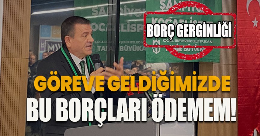 GÖREVE GELDİĞİMİZDE BU BORÇLARI ÖDEMEM! 