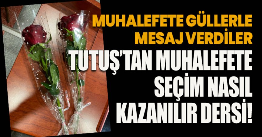 MUHALEFETE GÜLLERLE MESAJ VERDİLER  TUTUŞ’TAN MUHALEFETE SEÇİM NASIL KAZANILIR DERSİ!