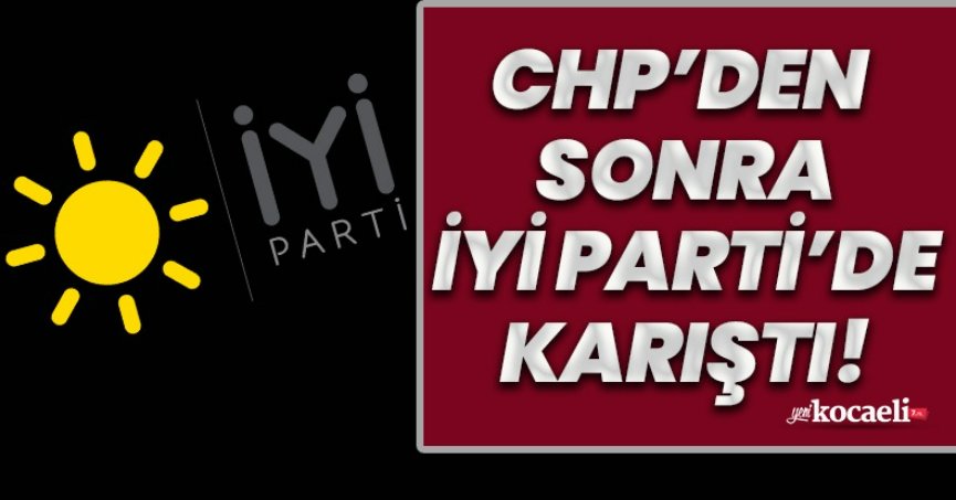 CHP'DEN SONRA İYİ PARTİ DE KARIŞMAYA BAŞLADI!