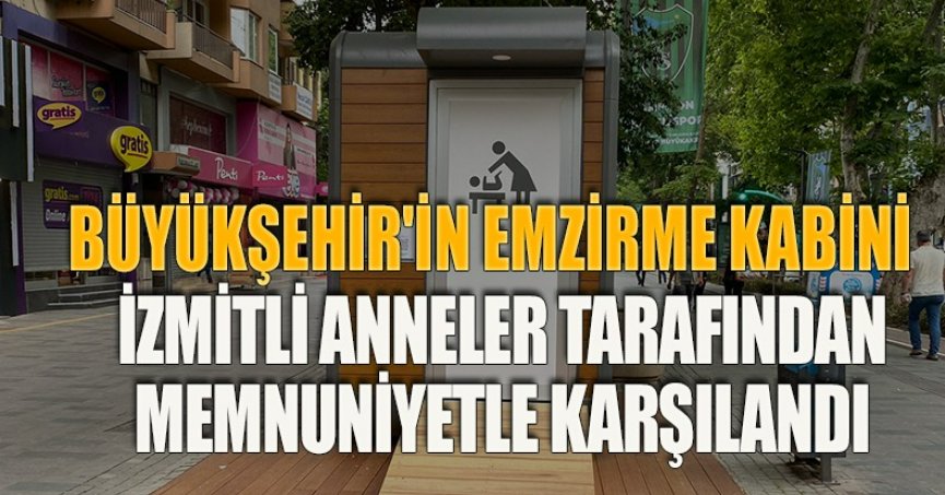 BÜYÜKŞEHİR'İN EMZİRME KABİNİ İZMİTLİ ANNELER TARAFINDAN MEMNUNİYETLE KARŞILANDI