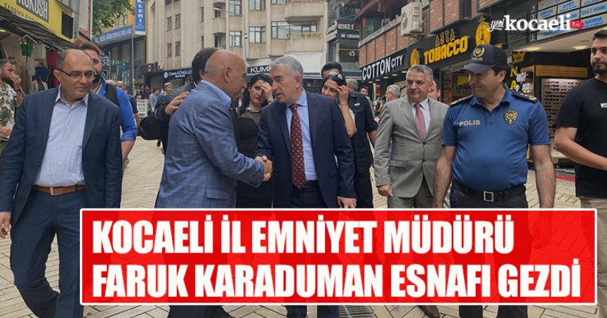 KOCAELİ İL EMNİYET MÜDÜRÜ  FARUK KARADUMAN ESNAFI GEZDİ