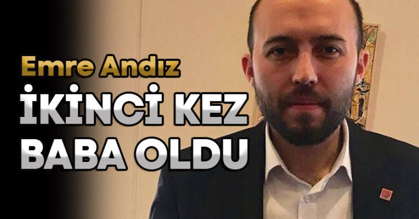 EMRE ANDIZ İKİNCİ KEZ BABA OLDU