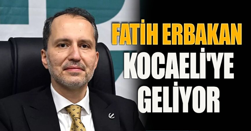 FATİH ERBAKAN KOCAELİ'YE GELİYOR