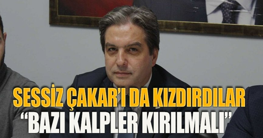 SESSİZ ÇAKAR’I DA KIZDIRDILAR “BAZI KALPLER KIRILMALI”