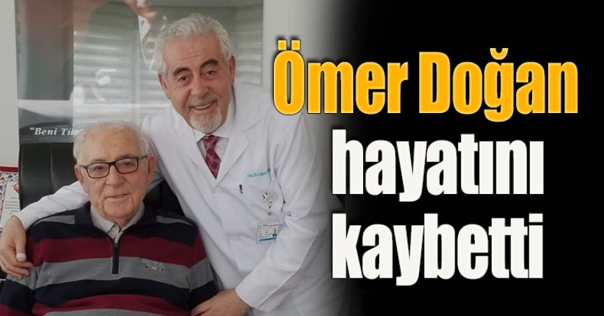 Ömer Doğan hayatını kaybetti