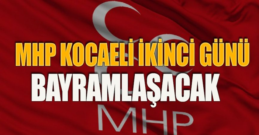 MHP KOCAELİ İKİNCİ GÜN BARAMLAŞACAK