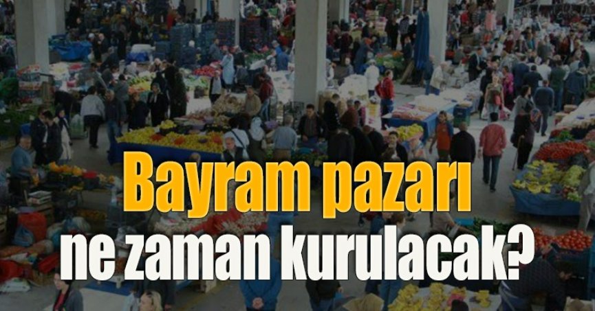 Bayram pazarı ne zaman kurulacak?