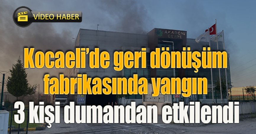 Kocaeli’de geri dönüşüm fabrikasında yangın: 3 kişi dumandan etkilendi