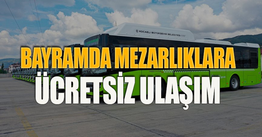 Bayramda mezarlıklara ücretsiz ulaşım