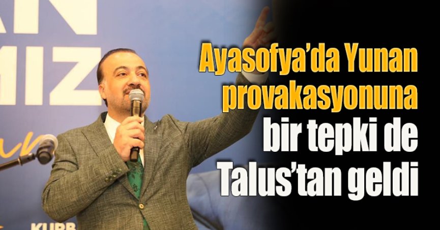 Ayasofya’da Yunan provakasyonuna  bir tepki de Talus’tan geldi