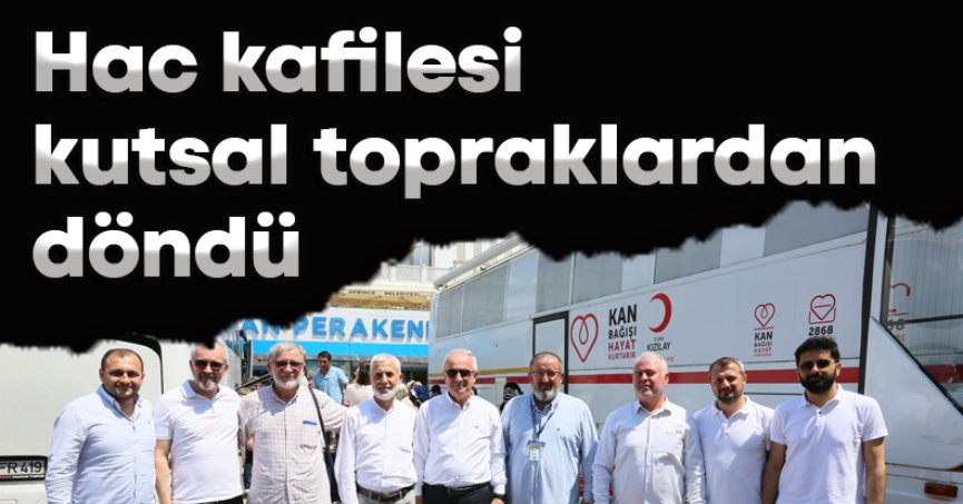 Hac Kafilesi Kutsal Topraklardan Döndü