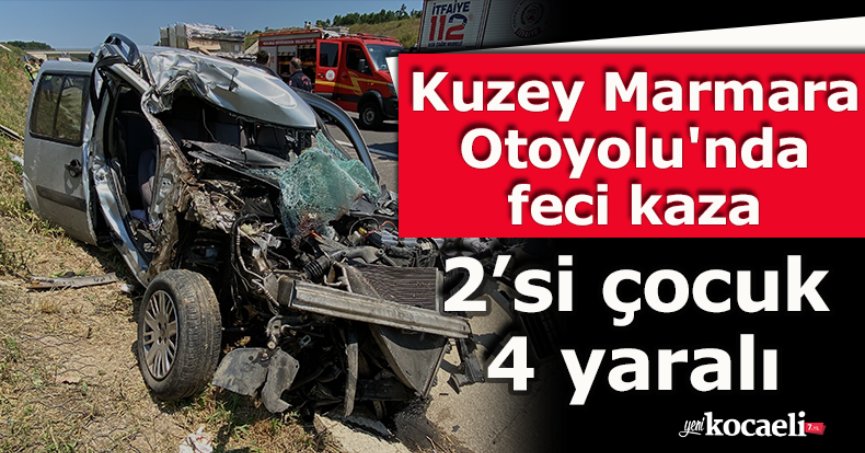 Kuzey Marmara Otoyolu'nda feci kaza: 2’si çocuk 4 yaralı