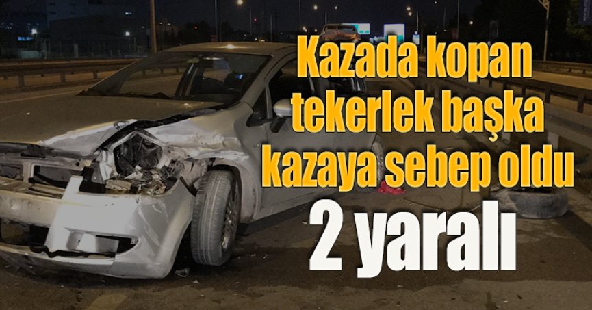 Kazada kopan tekerlek başka kazaya sebep oldu: 2 yaralı