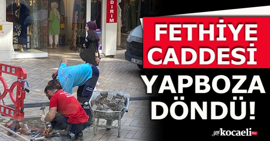 FETHİYE CADDESİ YAPBOZA DÖNDÜ!