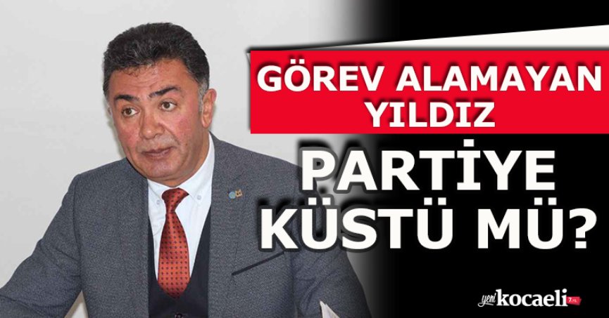 GÖREV ALAMAYAN YILDIZ PARTİYE KÜSTÜ MÜ?