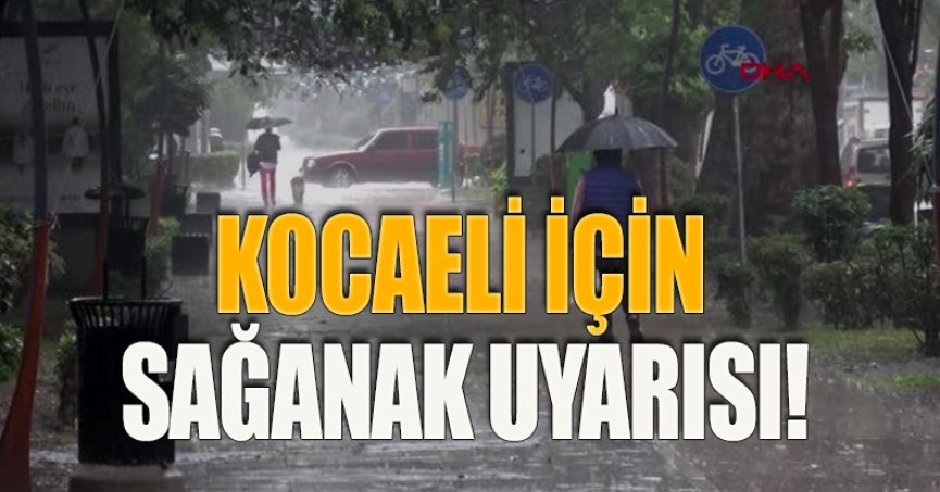 KOCAELİ İÇİN SAĞANAK UYARISI!