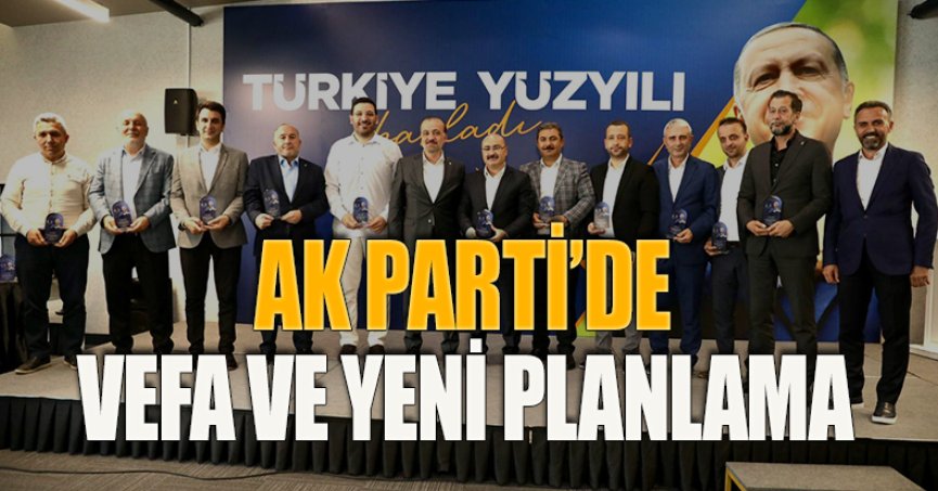AK PARTİ’DE VEFA VE YENİ PLANLAMA
