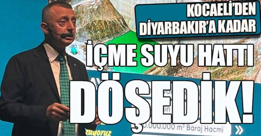 KOCAELİ’DEN DİYARBAKIR’A KADAR İÇME SUYU HATTI DÖŞEDİK!