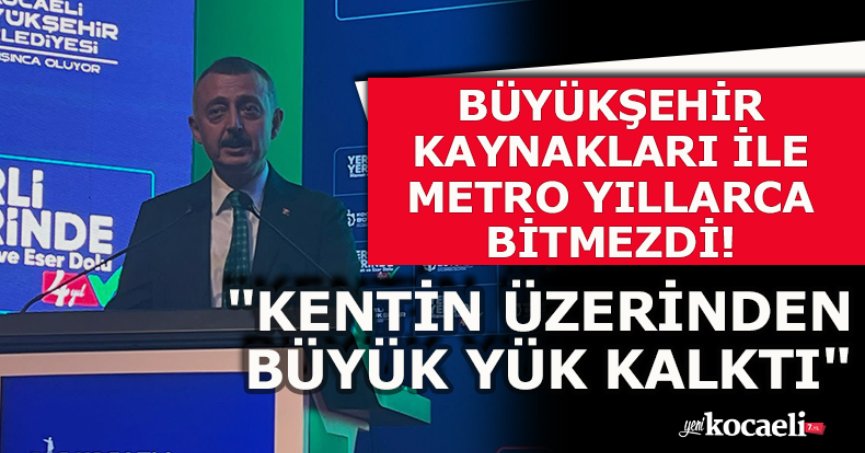 BÜYÜKŞEHİR KAYNAKLARI İLE METRO YILLARCA BİTMEZDİ! 