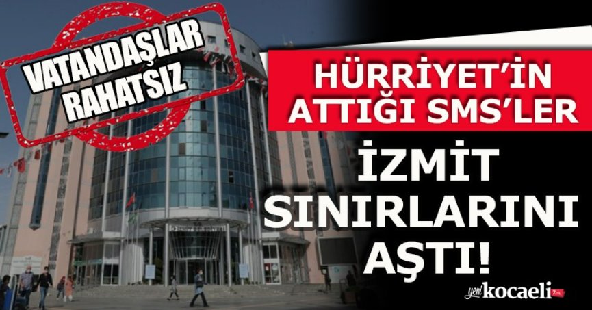 HÜRRİYET’İN ATTIĞI SMS’LER İZMİT SINIRLARINI  AŞTI!