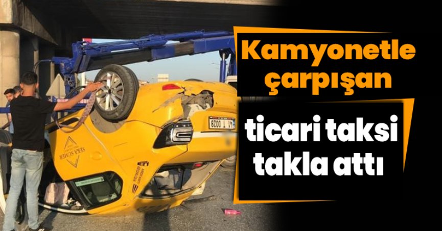 Kamyonetle çarpışan ticari taksi takla attı