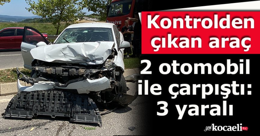 Kontrolden çıkan araç 2 otomobil ile çarpıştı: 3 yaralı