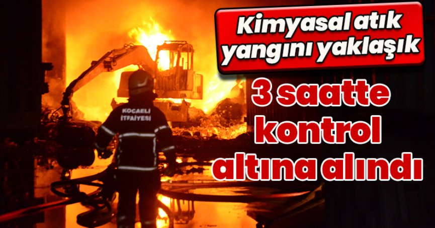 Kimyasal atık yangını yaklaşık 3 saatte kontrol altına alındı