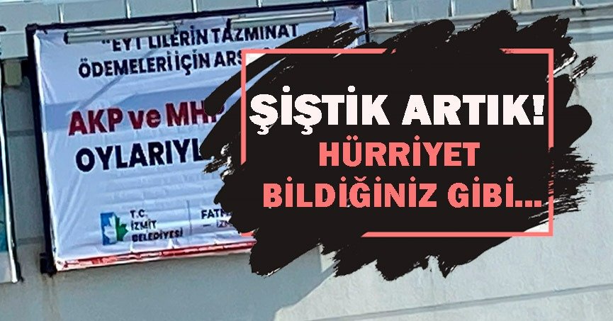 ŞİŞTİK ARTIK ,HÜRRİYET BİLDİĞİNİZ GİBİ!