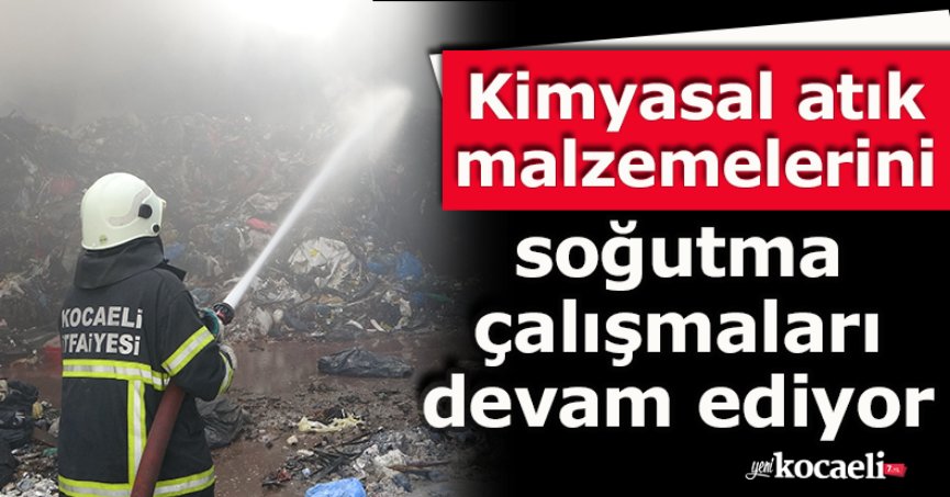 Kimyasal atık malzemelerini soğutma çalışmaları devam ediyor
