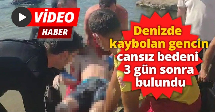 Denizde kaybolan gencin cansız bedeni 3 gün sonra bulundu