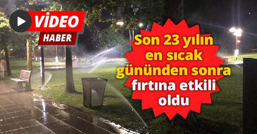 Son 23 yılın en sıcak gününden sonra fırtına etkili oldu