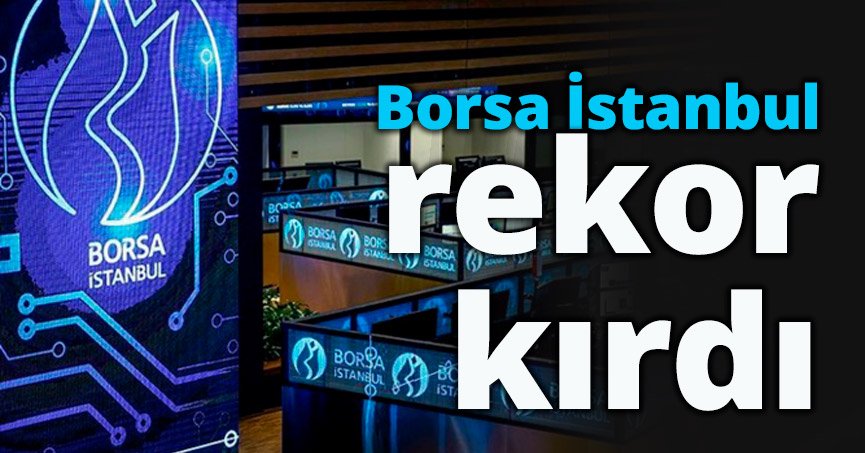 Borsa İstanbul rekor kırdı