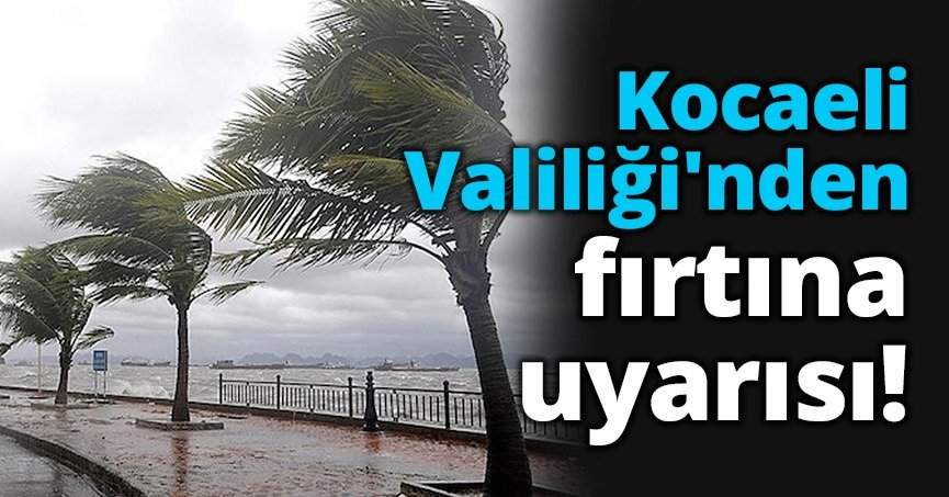 Kocaeli Valiliği'nden fırtına uyarısı!