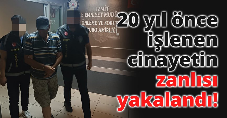 20 yıl önce işlenen cinayetin zanlısı yakalandı!
