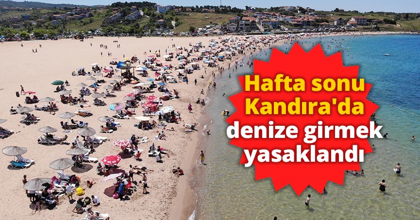 Hafta sonu Kandıra'da denize girmek yasaklandı
