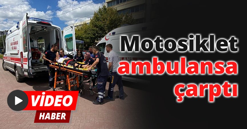 Motosiklet ambulansa çarptı