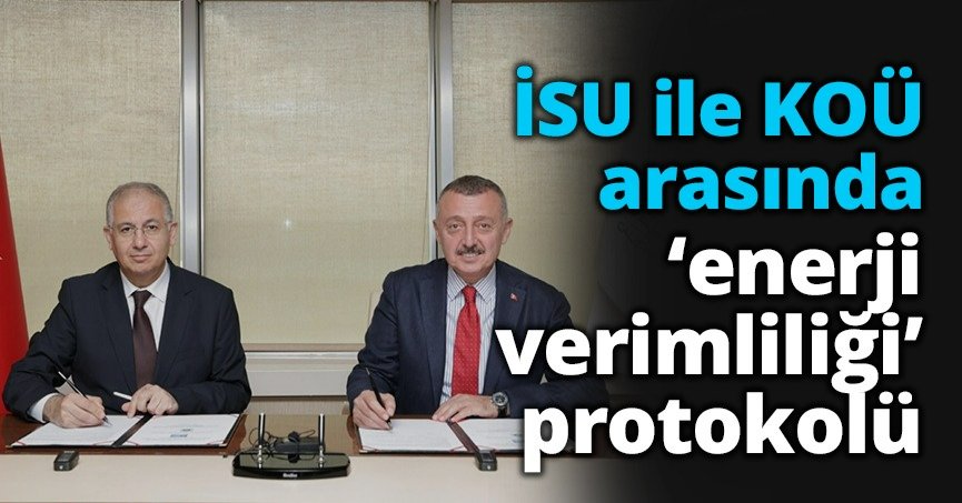 İSU ile KOÜ arasında ‘enerji verimliliği’ protokolü