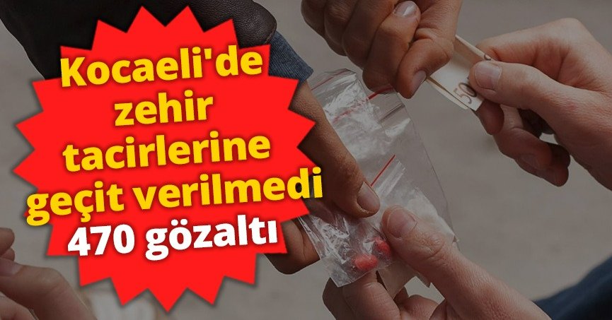 Kocaeli'de zehir tacirlerine geçit verilmedi: 470 gözaltı